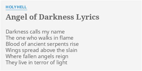 For the night is dark and full of terrors. "ANGEL OF DARKNESS" LYRICS by HOLYHELL: Darkness calls my ...
