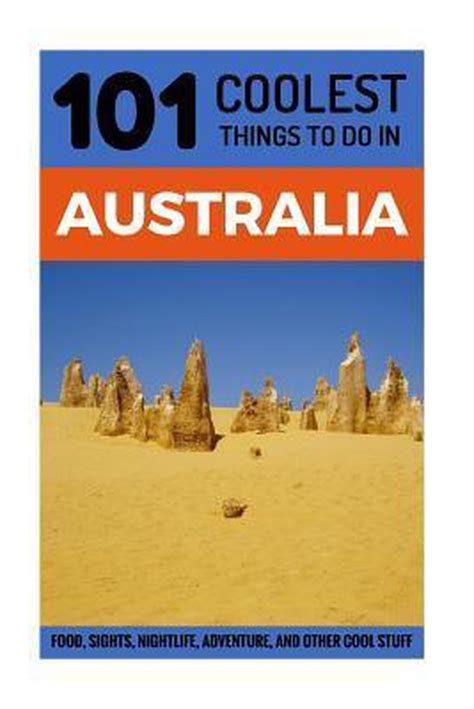 101 Coolest Things To Do In Australia 9781539406815 101 Coolest