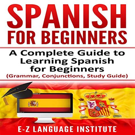 Spanish For Beginners A Complete Guide To Learning Spanish For