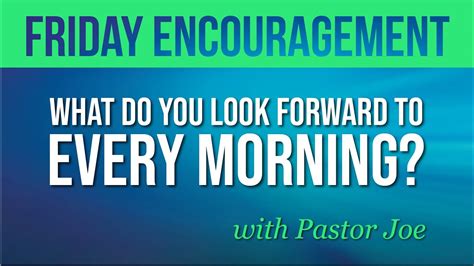 Friday Encouragement February 26th 2021 What Do You Look Forward To