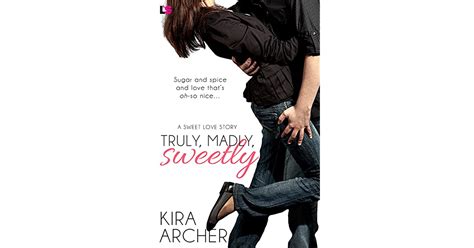Truly Madly Sweetly Sweet Love 1 By Kira Archer