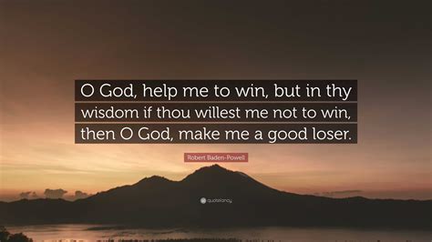 Robert Baden Powell Quote “o God Help Me To Win But In Thy Wisdom If