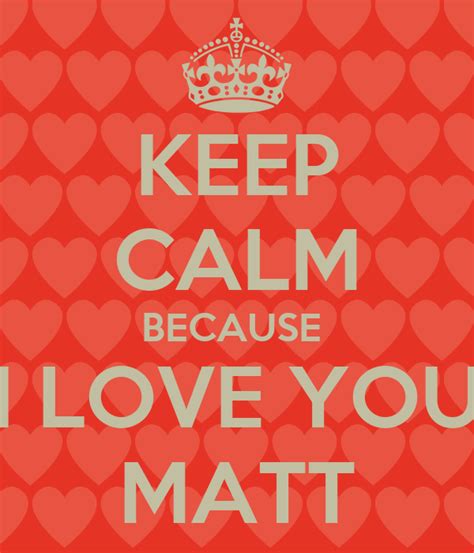 Keep Calm Because I Love You Matt Poster Holly Keep Calm O Matic