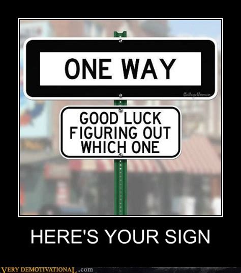 Heres Your Sign Very Demotivational Demotivational Posters Very