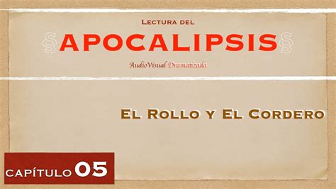 Lectura Del Apocalipsis Cap 05 El Rollo Y El Cordero Youtube