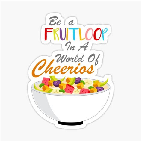 Fruit Loop In A World Of Cheerios Best Ts Ideas Sticker For Sale