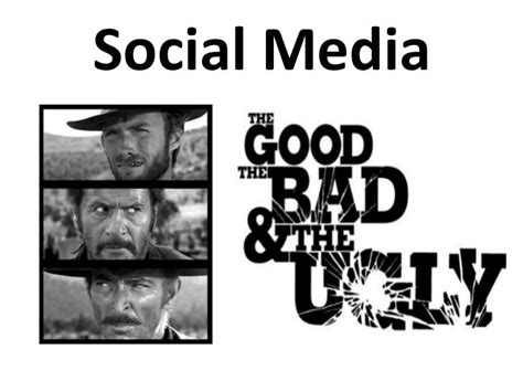 Social Media The Good The Bad And The Ugly
