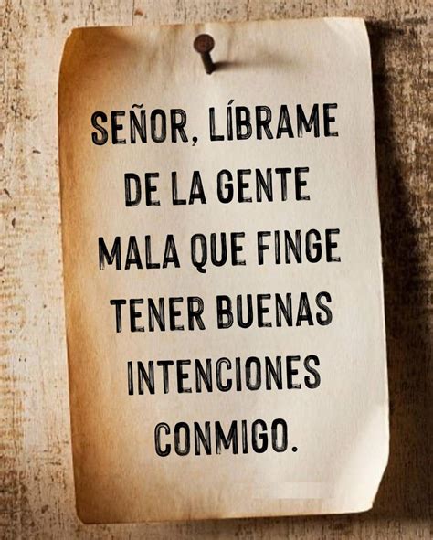 Señor Líbrame De La Gente Mala Que Finge Tener Buenas Intenciones