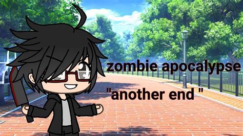 Gacha Life Zombie Apocalypse Another End Youtube