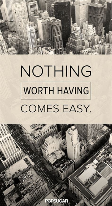 Enjoy reading and share 46 famous quotes about nothing good comes easy with everyone. Nothing Is Easy Quotes. QuotesGram
