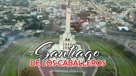 Reportaje Santiago De Los Caballeros Youtube