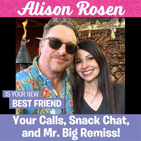 Daniel And Alison Your Calls Snack Chat Mr Big Remiss Alison Rosen Is Your New Best
