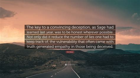 Erin Beaty Quote: “The key to a convincing deception, as Sage had