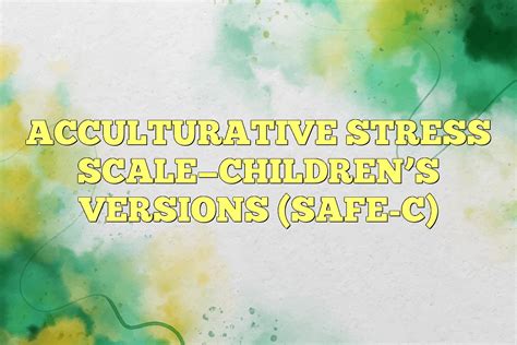 Acculturative Stress Scale—childrens Versions Safe C