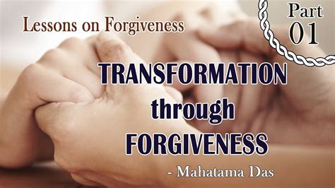 Lessons On Forgiveness 01 Transformation Through Forgiveness By