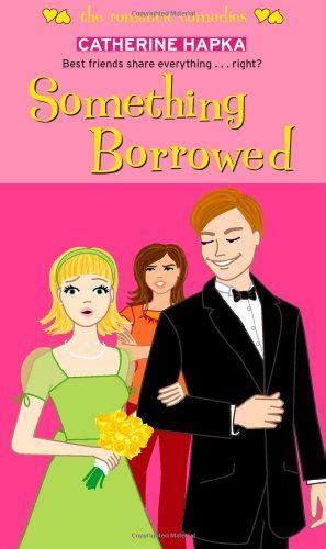 Something Borrowed The Romantic Comedies By Catherine Hapka Romantic Comedy Something