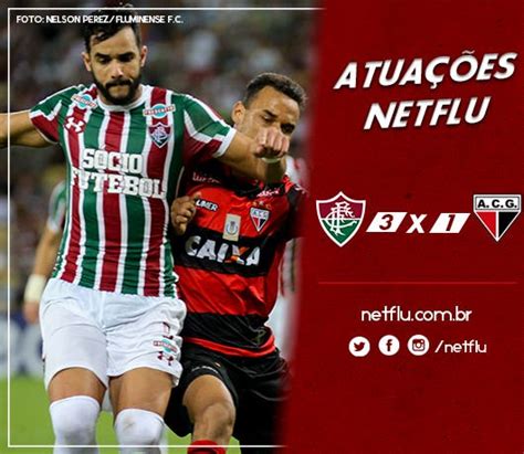 Atuações NETFLU Fluminense 3 x 1 Atlético GO Fluminense Últimas