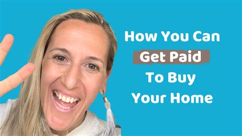 How You Can Get Paid To Buy Your Home Laura Moreno