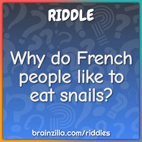 Why Do French People Like To Eat Snails Riddle And Answer Brainzilla