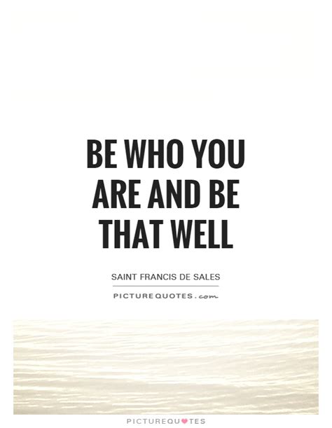 Be Who You Are And Be That Well Picture Quotes