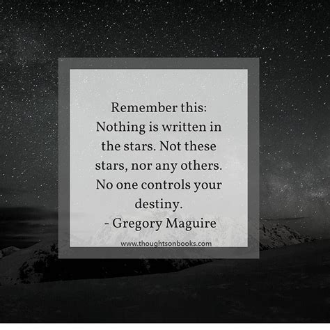 Remember this: Nothing is written in the stars. Not these stars nor any