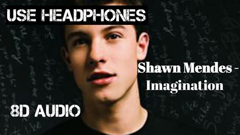F g d d d d or is that just me in my imagination? Shawn Mendes - imagination (8D AUDIO) - YouTube