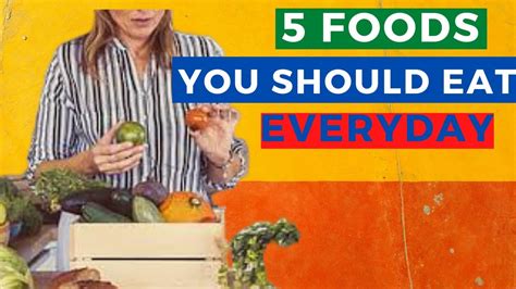 5 foods you should eat everyday 5 foods you should eat every day healthy food youtube
