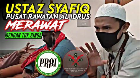 Ustaz Syafiq Pusat Rawatan Al Idrus Live Merawat Dengan Tok Singa