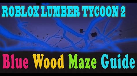 Blue Wood Maze Guide Dec 28 31 Roblox Lumber Tycoon 2 Youtube