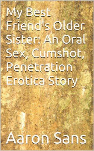 My Best Friends Older Sister An Oral Sex Cumshot Penetration Erotica Story English Edition