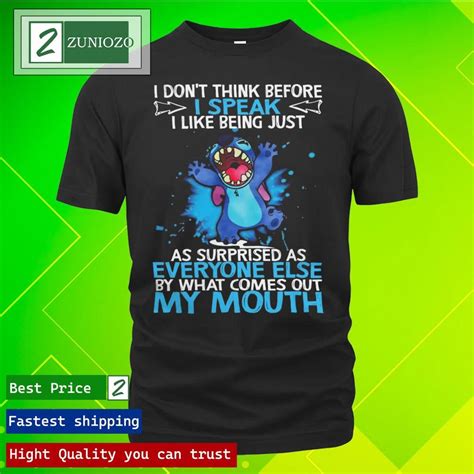official stitch i don t think before i speak i like being just as surprised as shirt hoodie