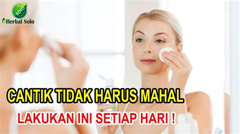 Cara Cantik Alami Setiap Hari Dengan Cara Melakukan Hal Hal Berikut Ini Youtube