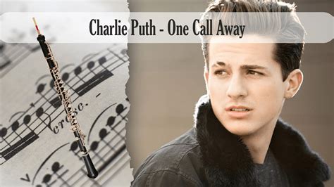 I'm only one call away i'll be there to save the day superman got nothing on me i'm only one call away call me, baby, if you need a friend i just… Partitura Charlie Puth - One Call Away Oboe - YouTube