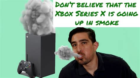 The Xbox Series X Is Going Up In Smoke Youtube