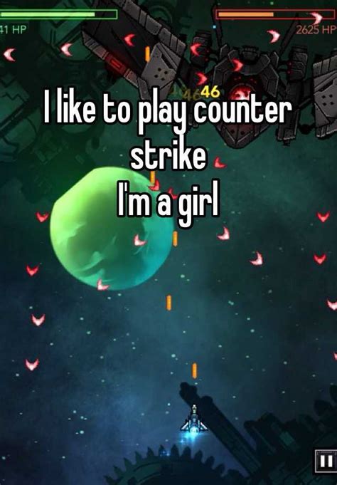I Like To Play Counter Strike I M A Girl