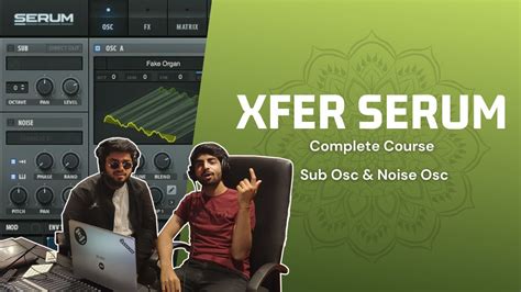 Xfer S Serum Complete Sound Design Course Lecture Sub Osc And