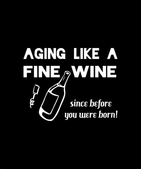 Aging Like A Fine Wine Since Before You Were Horn Wine Digital Art By