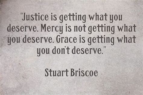 Justice Is Getting What You Deserve Mercy Is Not Getting What You