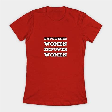 Empowered Women Empower Women Feminist Empowerment T Shirt Teepublic