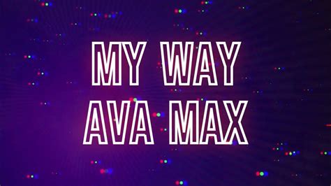 My Way ‐ Ava Max Lyrics Youtube