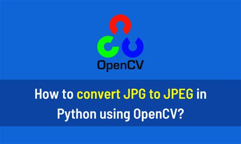 How To Convert  To Jpeg In Python Using Opencv Aihints