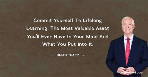 Commit Yourself To Lifelong Learning The Most Valuable Asset Youll