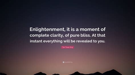 Tan Twan Eng Quote Enlightenment It Is A Moment Of Complete Clarity
