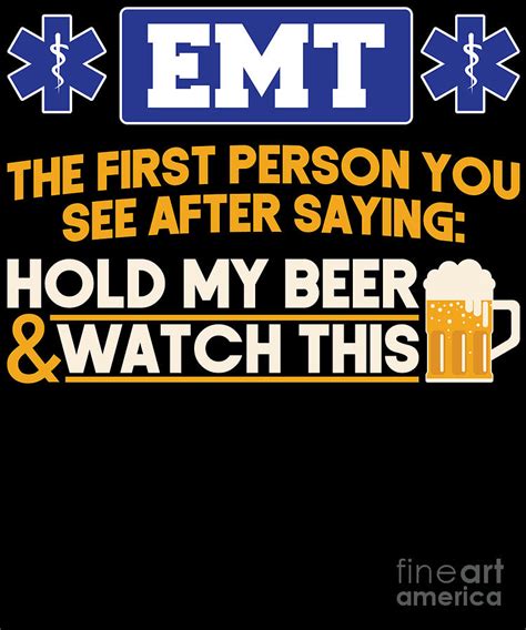 Emt Emt The First Person You See After Saying Hold My Beer And Watch