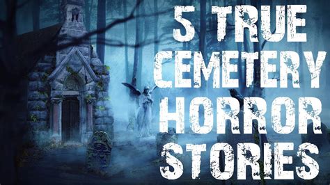 5 True Dark And Terrifying Cemetery Horror Stories Scary Stories Youtube