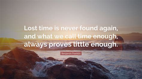 Benjamin Franklin Quote Lost Time Is Never Found Again And What We