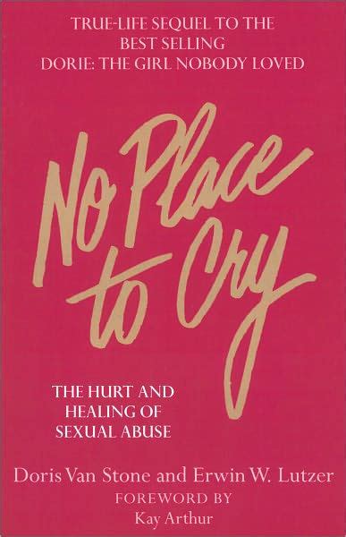 No Place To Cry The Hurt And Healing Of Sexual Abuse By Dorie Van Stone Erwin W Lutzer