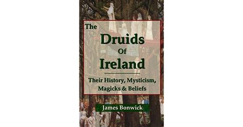 The Druids Of Ireland Their History Mysticism Magicks And Beliefs By