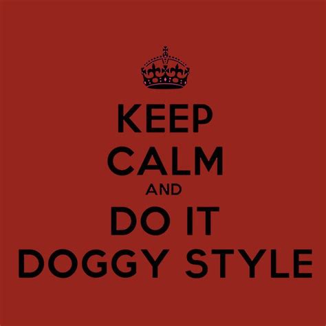 Keep Calm And Do It Doggy Style With The Wordskeep Calm And Do It