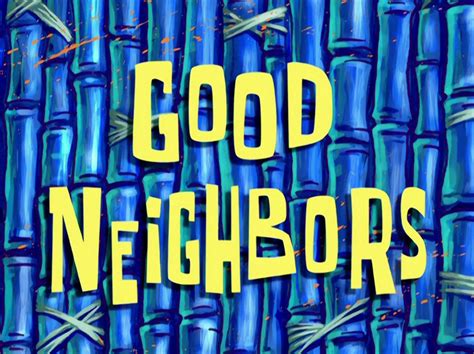 Good Neighbors Transcript Encyclopedia Spongebobia Fandom